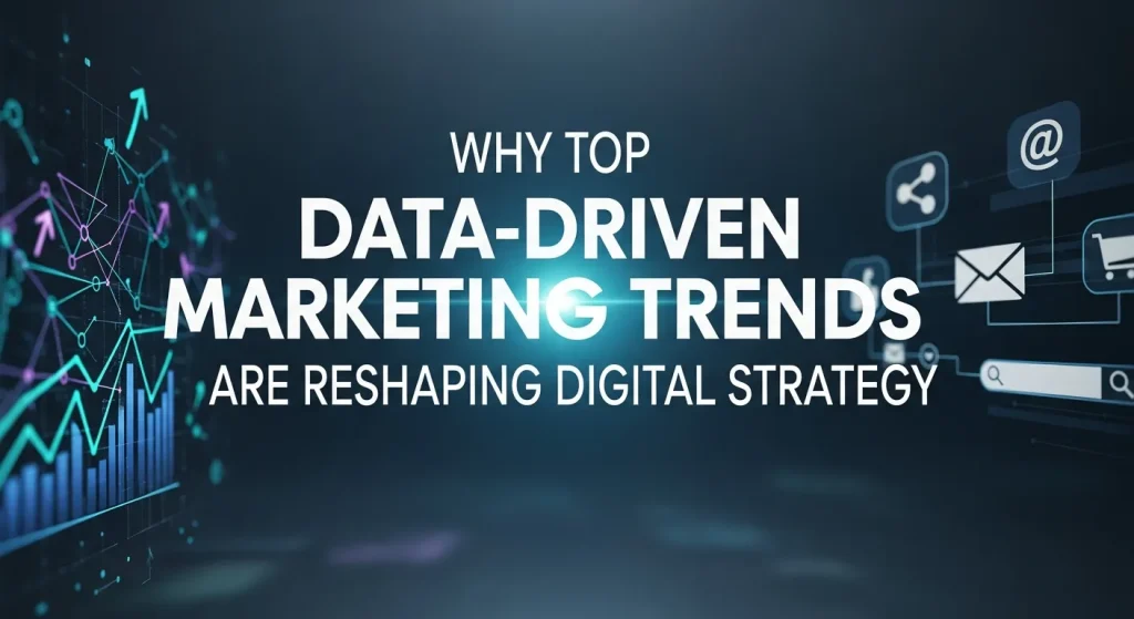 Why Top Data-Driven Marketing Trends Are Reshaping Digital Strategy