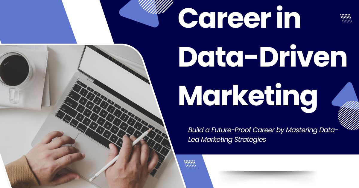 Why You Should Consider a Career in Data-Driven Marketing