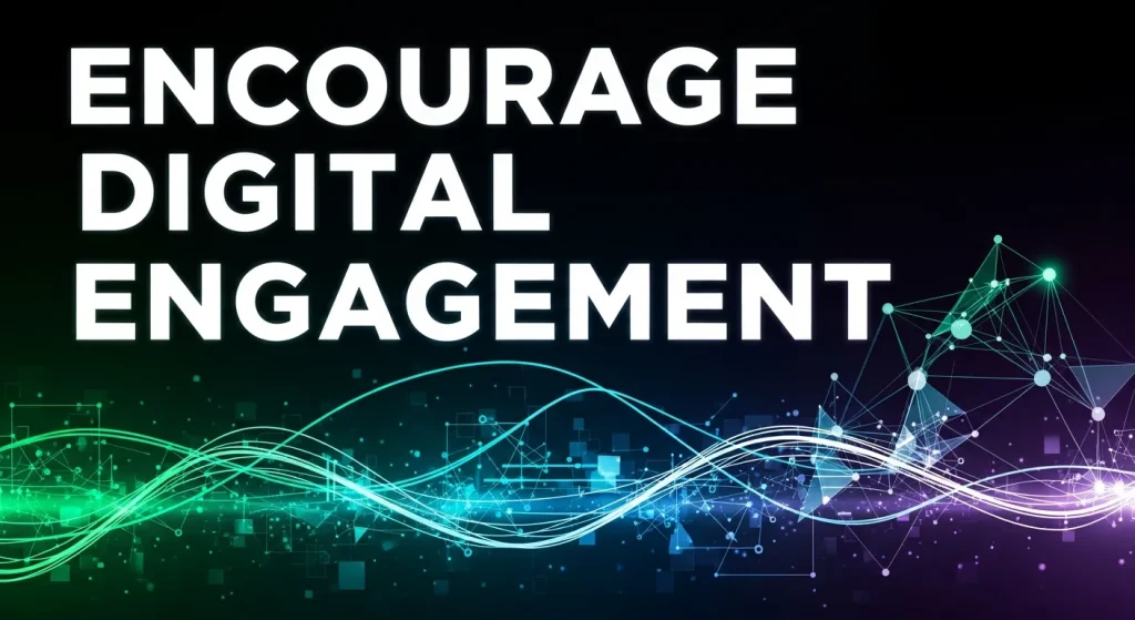 Encourage Digital Engagement