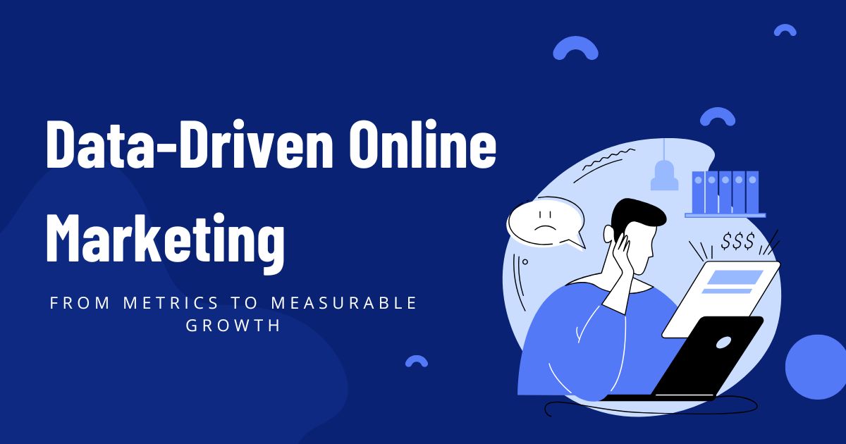 Data-Driven Online Marketing: Your Guide to Smarter Campaigns