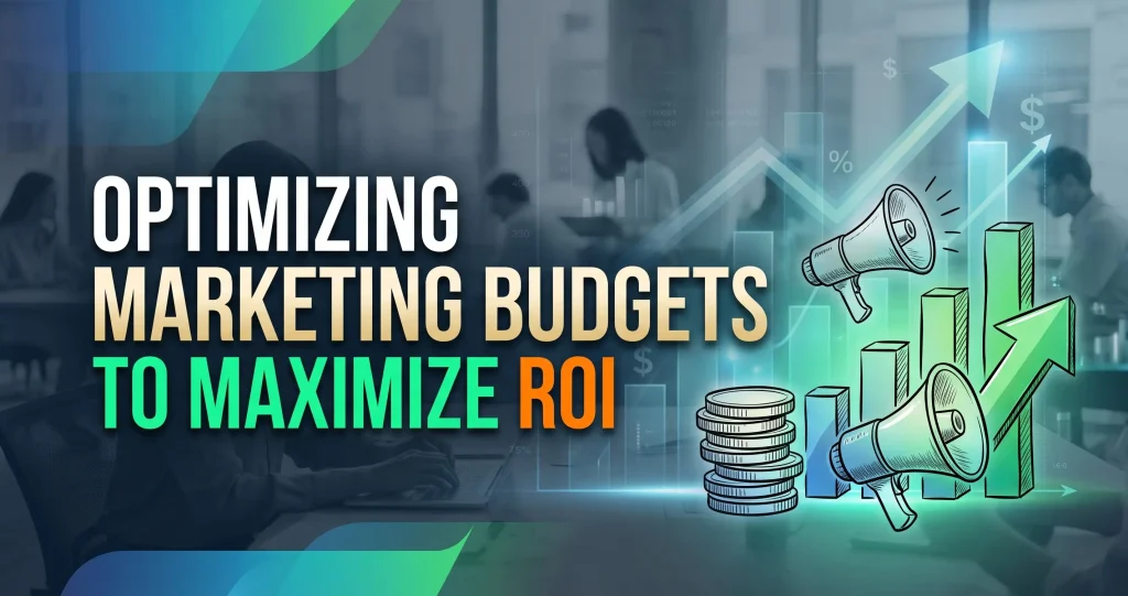 Marketing Budgets to Maximize ROI